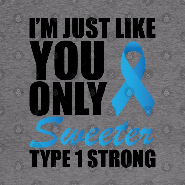 Juvenile Diabetic - I'm just like you only sweeter type 1 strong ! by KC Happy Shop